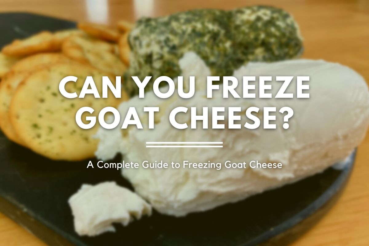 Can You Freeze Goat Cheese